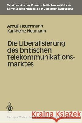 Die Liberalisierung des britischen Telekommunikationsmarktes Arnulf Heuermann, Karl-Heinz Neumann 9783540159414 Springer-Verlag Berlin and Heidelberg GmbH &  - książka