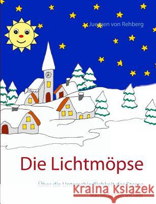 Die Lichtmöpse: Über die Unterschiedlichkeit der Sterne Von Rehberg, Juergen 9783743128293 Books on Demand - książka