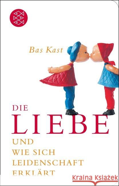 Die Liebe : und wie sich Leidenschaft erklärt Kast, Bas 9783596521241 FISCHER Taschenbuch - książka
