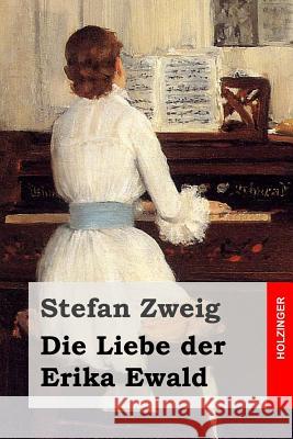 Die Liebe der Erika Ewald Zweig, Stefan 9781508473053 Createspace - książka