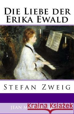 Die Liebe der Erika Ewald Zweig, Stefan 9781546493228 Createspace Independent Publishing Platform - książka