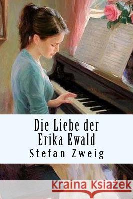 Die Liebe der Erika Ewald Zweig, Stefan 9781720472865 Createspace Independent Publishing Platform - książka