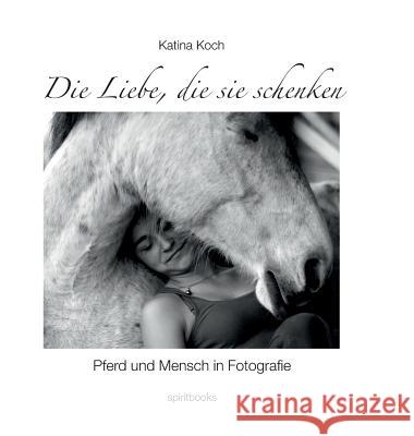 Die Liebe, die sie schenken Koch, Katina 9783944587165 Spiritbooks - książka