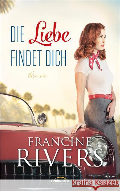 Die Liebe findet dich : Roman Rivers, Francine 9783957340115 Gerth Medien - książka