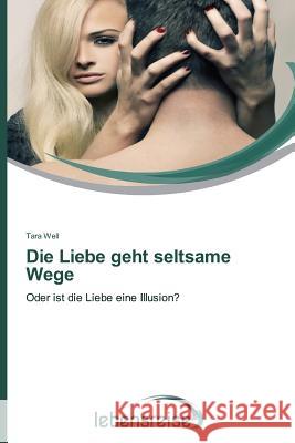 Die Liebe Geht Seltsame Wege Well Tara 9783639619720 Verlag Lebensreise - książka