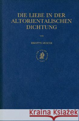 Die Liebe in Der Altorientalischen Dichtung: Brigitte Musche 9789004112131 Brill Academic Publishers - książka