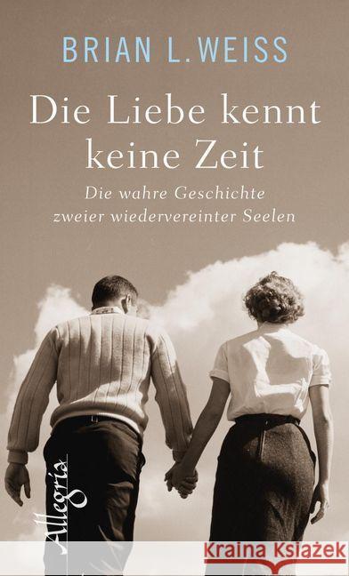 Die Liebe kennt keine Zeit : Die wahre Geschichte zweier wiedervereinter Seelen Weiss, Brian L. 9783793423379 Allegria - książka