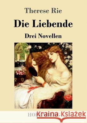 Die Liebende: Drei Novellen Therese Rie 9783743743441 Hofenberg - książka