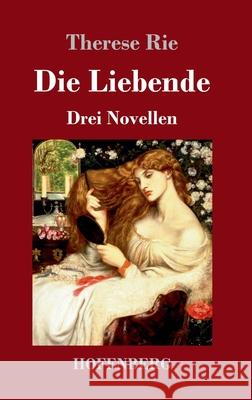 Die Liebende: Drei Novellen Therese Rie 9783743743489 Hofenberg - książka
