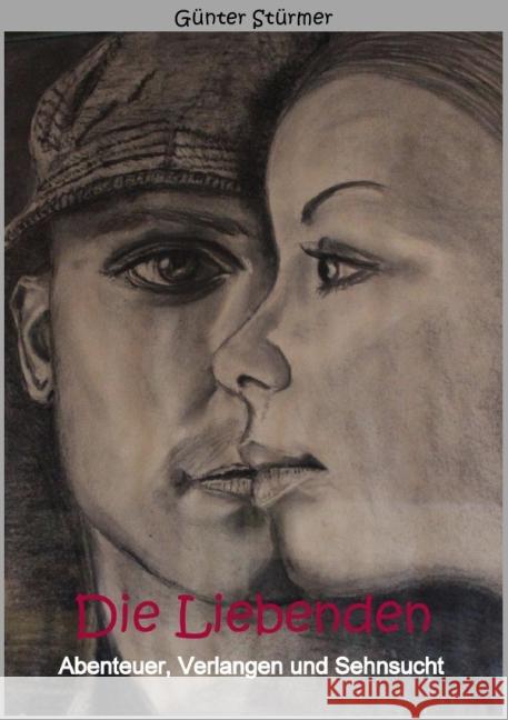 Die Liebenden : Abenteuer, Verlangen, Sehnsucht Stürmer, Günter 9783737560672 epubli - książka