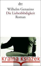 Die Liebesblödigkeit : Roman Genazino, Wilhelm   9783423135405 DTV - książka