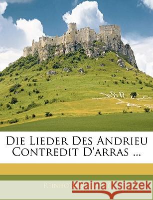 Die Lieder Des Andrieu Contredit D'Arras ... Reinhold Schmidt 9781145052567  - książka
