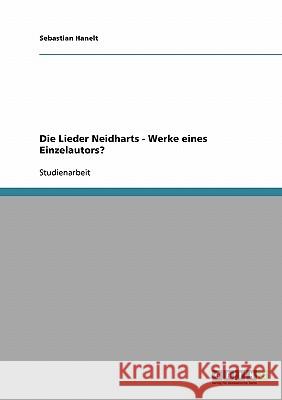 Die Lieder Neidharts - Werke eines Einzelautors? Sebastian Hanelt 9783638724821 Grin Verlag - książka