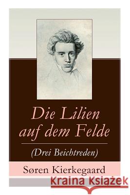 Die Lilien auf dem Felde (Drei Beichtreden) Soren Kierkegaard 9788026862673 e-artnow - książka