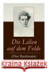 Die Lilien auf dem Felde (Drei Beichtreden) Soren Kierkegaard 9788026862673 e-artnow