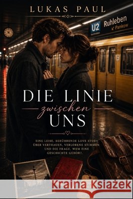 Die Linie zwischen uns: Eine Liebe, zwei Welten, eine Wahrheit Paul, Lukas 9798188169312 Independently Published - książka