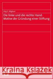 Die Linke Und Die Rechte Hand: Motive Der Grundung Einer Stiftung Allgauer, Jorg E. 9783832930684 NOMOS - książka