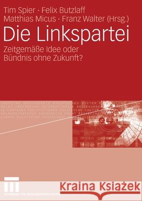 Die Linkspartei: Zeitgemäße Idee Oder Bündnis Ohne Zukunft? Spier, Tim 9783531149417 Vs Verlag Fur Sozialwissenschaften - książka