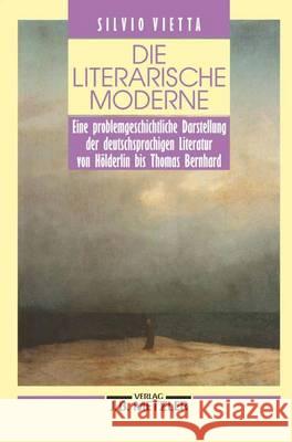 Die literarische Moderne: Eine problemgeschichtliche Darstellung der deutschsprachigen Literatur von Hölderlin bis Thomas Bernhard Silvio Vietta 9783476007902 Springer-Verlag Berlin and Heidelberg GmbH &  - książka