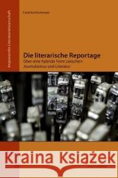 Die literarische Reportage : Über eine hybride Form zwischen Journalismus und Literatur Kostenzer, Caterina   9783706548243 StudienVerlag - książka