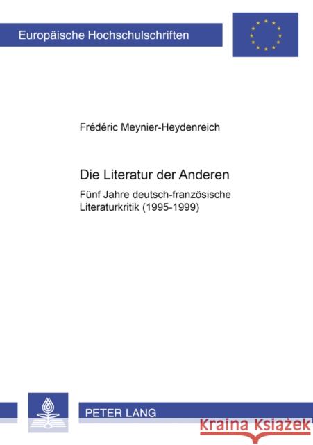 Die Literatur Der Anderen: Fuenf Jahre Deutsch-Franzoesische Literaturkritik (1995-1999) Meynier-Heydenreich, Frédéric 9783631520710 Peter Lang Gmbh, Internationaler Verlag Der W - książka