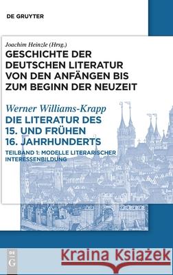 Die Literatur Des 15. Und Frühen 16. Jahrhunderts: Teilband 1: Modelle Literarischer Interessenbildung Williams-Krapp, Werner 9783484107069 de Gruyter - książka