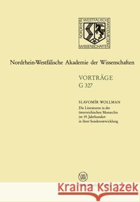 Die Literaturen in der österreichischen Monarchie im 19. Jahrhundert in ihrer Sonderentwicklung: 369. Sitzung am 24. November 1993 in Düsseldorf Wollman, Slavomír 9783531073279 Vs Verlag Fur Sozialwissenschaften - książka