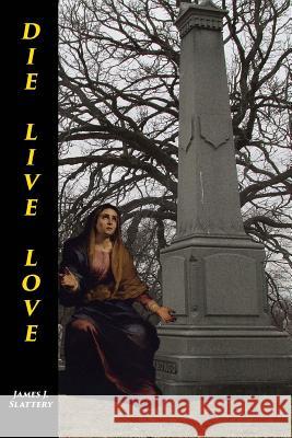 Die Live Love James J. Slattery 9780692265376 Pine Creek Press - książka