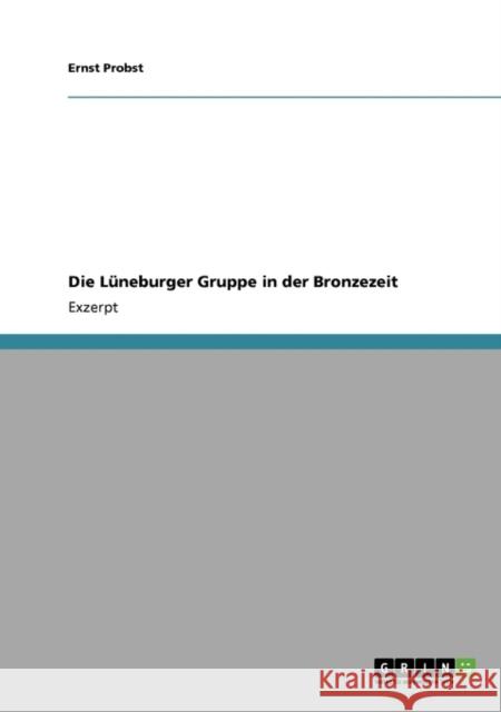 Die Lüneburger Gruppe in der Bronzezeit Probst, Ernst 9783640111800 Grin Verlag - książka