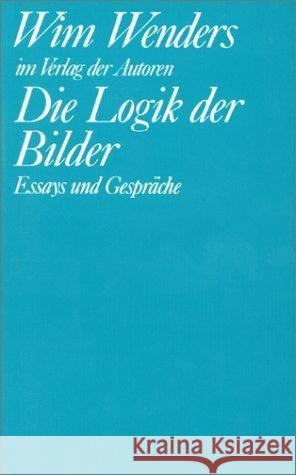 Die Logik der Bilder : Essays und Gespräche. Hrsg. v. Michael Töteberg Wenders, Wim 9783886610945 Verlag der Autoren - książka