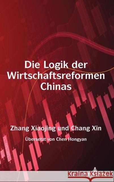 Die Logik der Wirtschaftsreformen Chinas Zhang, Xiaojing 9781433170621 Peter Lang Inc., International Academic Publi - książka