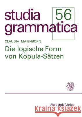 Die Logische Form Von Kopula-Sätzen Claudia Maienborn (Centre for General Linguistics Typology and Universals Research Germany) 9783050038643 Walter de Gruyter - książka