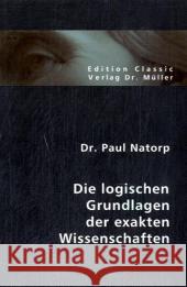 Die logischen Grundlagen der exakten Wissenschaften Natorp, Paul 9783865509291 VDM Verlag Dr. Müller - książka