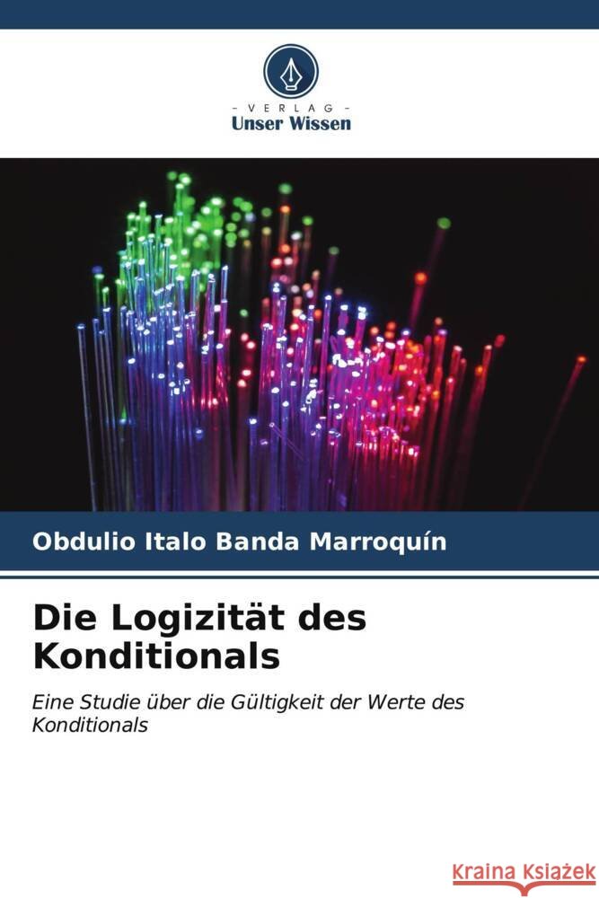 Die Logizit?t des Konditionals Obdulio Italo Band 9786206645504 Verlag Unser Wissen - książka
