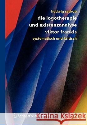 die logotherapie und existenzanalyse viktor frankls: systematisch und kritisch Raskob, Hedwig 9783211211922 Springer - książka