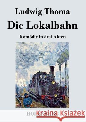 Die Lokalbahn: Komödie in drei Akten Ludwig Thoma 9783843032421 Hofenberg - książka