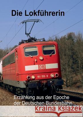 Die Lokführerin: Erzählung aus der Epoche der Deutschen Bundesbahn Müller, Eberhard 9783734799792 Books on Demand - książka