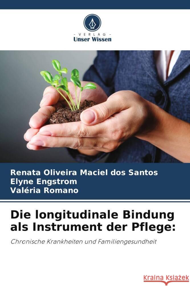 Die longitudinale Bindung als Instrument der Pflege: Oliveira Maciel dos Santos, Renata, Engstrom, Elyne, Romano, Valéria 9786209145179 Verlag Unser Wissen - książka