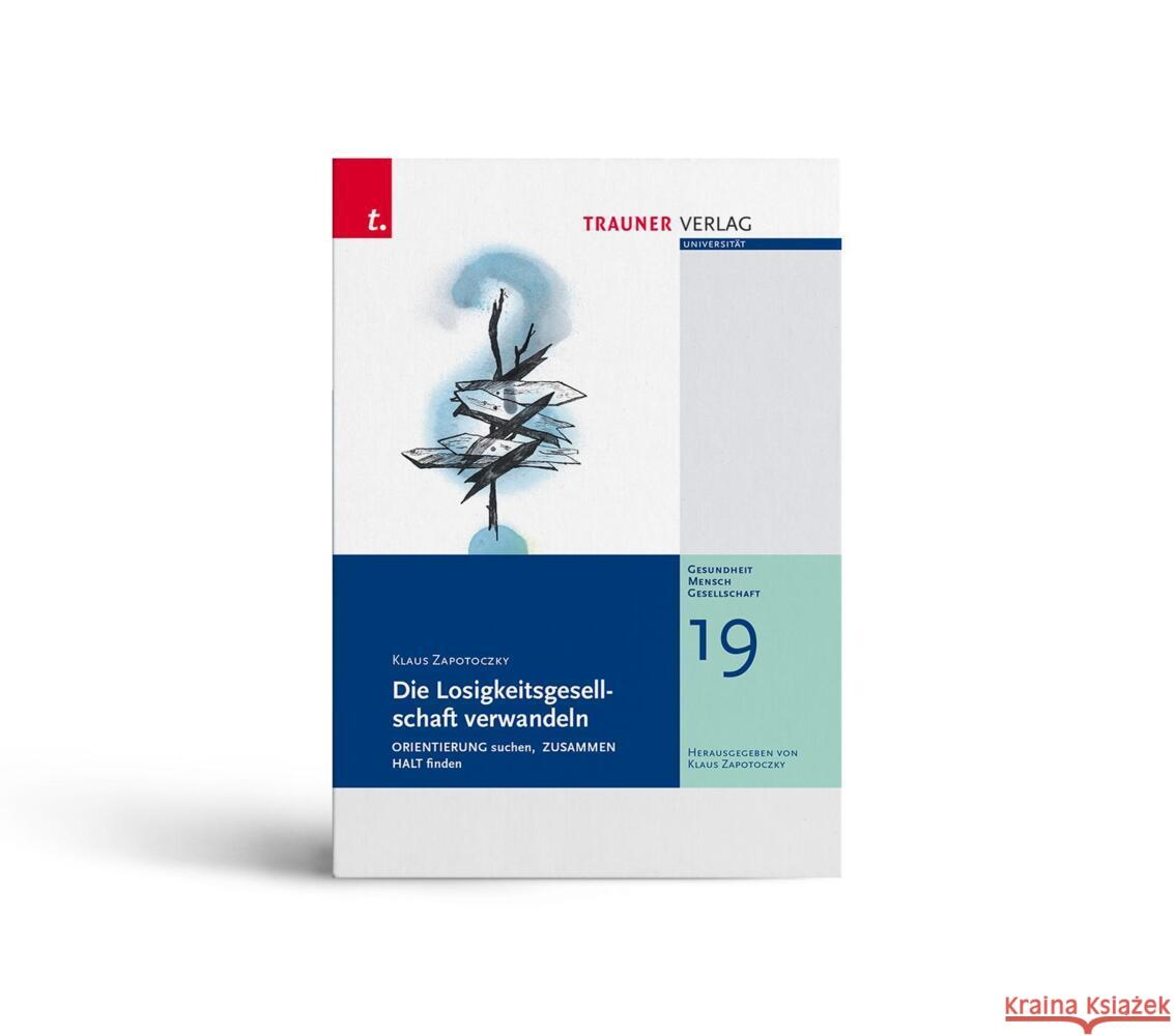 Die Losigkeitsgesellschaft verwandeln, Gesundheit - Mensch - Gesellschaft, Bd. 19 Zapotoczky, Klaus 9783991133100 Trauner - książka