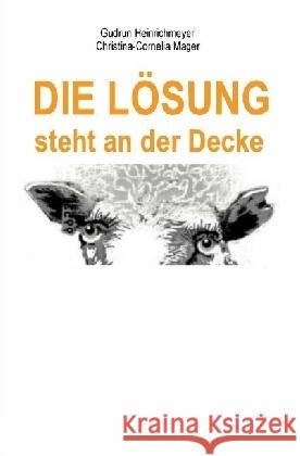 Die Lösung steht an der Decke Heinrichmeyer, Gudrun; Mager, Christina-Cornelia 9783745004533 epubli - książka