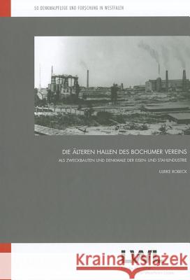 Die älteren Hallen des Bochumer Vereins : Als Zweckbauten und Denkmale der Eisen- und Stahlindustrie Robeck, Ulrike   9783805342797 Zabern - książka