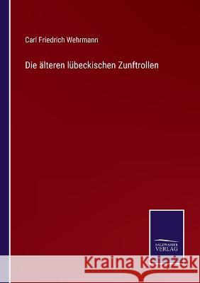 Die älteren lübeckischen Zunftrollen Carl Friedrich Wehrmann 9783375036249 Salzwasser-Verlag - książka