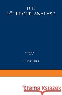 Die Löthrohranalyse: Anleitung Zu Qualitativen Chemischen Untersuchungen Auf Trockenem Wege; Mit Freier Benutzung Von William Elderhorst's Landauer, John 9783662408971 Springer - książka