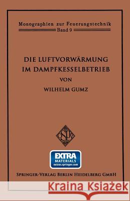 Die Luftvorwärmung Im Dampfkesselbetrieb Gumz, Wilhelm 9783662336687 Springer - książka