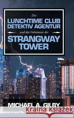 Die Lunchtime Club Detektiv Agentur Und Das Geheimnis Des Strangway Tower Michael a Gilby 9781728384559 Authorhouse UK - książka