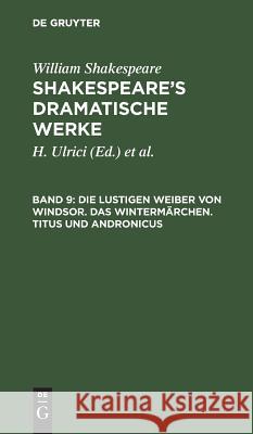 Die lustigen Weiber von Windsor. Das Wintermärchen. Titus und Andronicus William August Wil Shakespeare Schlegel, William Shakespeare, Schlegel, Tieck, H Ulrici 9783111043135 De Gruyter - książka