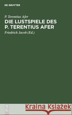Die Lustspiele des P. Terentius Afer P Friedrich [Übe Terentius Afer Jacob, Jacob 9783111119328 De Gruyter - książka