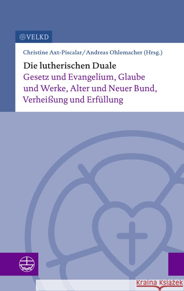 Die Lutherischen Duale: Gesetz Und Evangelium, Glaube Und Werke, Alter Und Neuer Bund, Verheissung Und Erfullung Christine Axt-Piscalar Andreas Ohlemacher 9783374068807 Evangelische Verlagsanstalt - książka