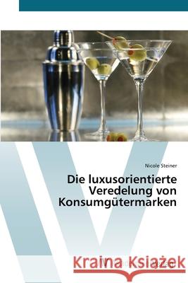 Die luxusorientierte Veredelung von Konsumgütermarken Steiner, Nicole 9783639425499 AV Akademikerverlag - książka