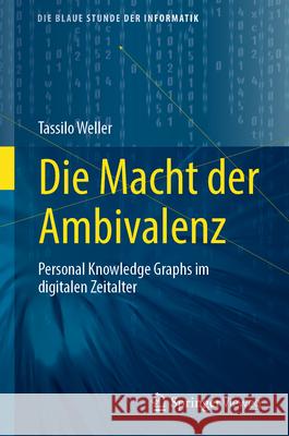 Die Macht Der Ambivalenz: Personal Knowledge Graphs Im Digitalen Zeitalter Tassilo Weller 9783658484446 Springer Vieweg - książka